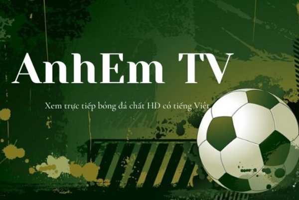 Anhem TV – Kênh xem bóng đá trực tuyến hoàn toàn miễn phí